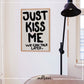 Just kiss me | Print